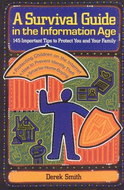 A Survival Guide in the Information Age: 145 Important Tips to Protect You and Your Family - Smith, Derek