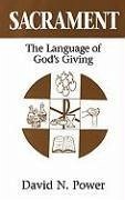 Sacrament: The Language of God's Giving - Power, David N.