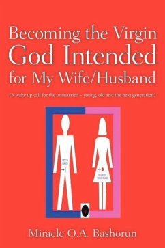 Becoming the Virgin God Intended for My Wife/Husband - Bashorun, Miracle O. A.