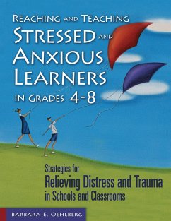 Reaching and Teaching Stressed and Anxious Learners in Grades 4-8 - Oehlberg, Barbara E.