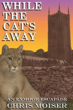 While the Cat's Away - An Exmoor Escapade - Moiser, Chris M.