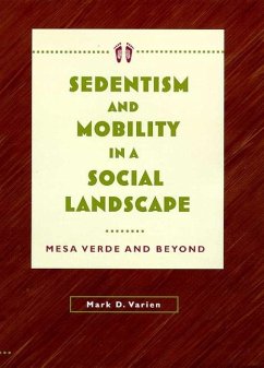 Sedentism and Mobility in a Social Landscape: Mesa Verde & Beyond - Varien, Mark D.