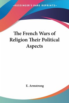 The French Wars of Religion Their Political Aspects - Armstrong, E.