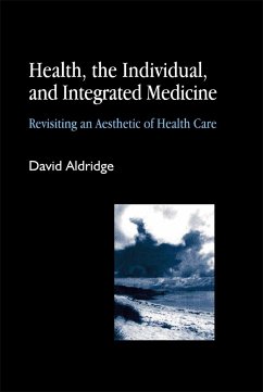 Health, the Individual, and Integrated Medicine: Revisiting an Aesthetic of Health Care - Aldridge, David