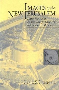 Images of the New Jerusalem: Latter Day Saint Faction Interpretations - Campbell, Craig S.