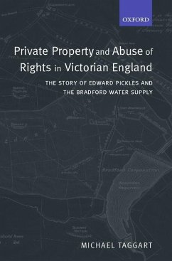 Private Property and Abuse of Rights in Victorian England: The Story of Edward Pickles and the Bradford Water Supply - Taggart, Michael