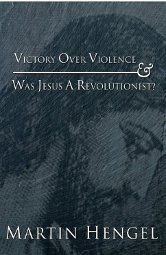 Victory Over Violence and Was Jesus a Revolutionist? - Hengel, Martin