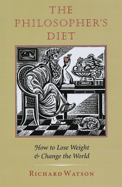 The Philosopher's Diet: How to Lose Weight and Change the World - Watson, Richard