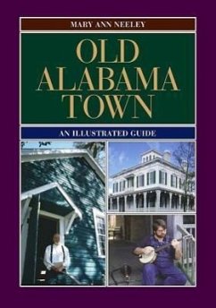 Old Alabama Town: An Illustrated Guide - Neeley, Mary Ann