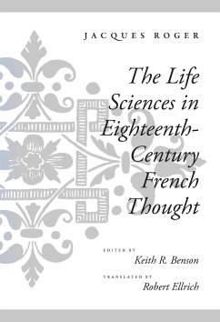The Life Sciences in Eighteenth-Century French Thought - Roger, Jacques