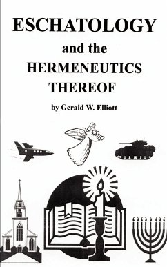 Eschatology and the Hermeneutics Thereof - Elliott, Gerald W.