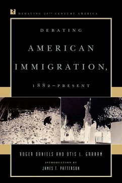 Debating American Immigration, 1882-Present - Daniels, Roger; Graham, Otis L.