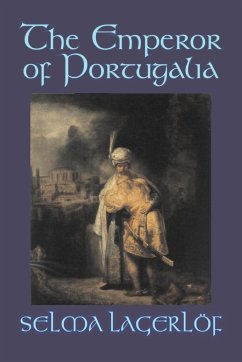 The Emperor of Portugalia by Selma Lagerlof, Fiction, Action & Adventure, Fairy Tales, Folk Tales, Legends & Mythology - Lagerlof, Selma