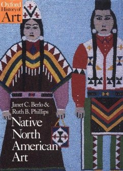 Native North American Art - Berlo, Janet Catherine (Susan B. Anthony Chair of Gender and Women's; Phillips, Ruth B. (Director, Museum of Anthropology, and Professor o