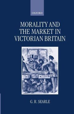 Morality and the Market in Victorian Britain - Searle, G R