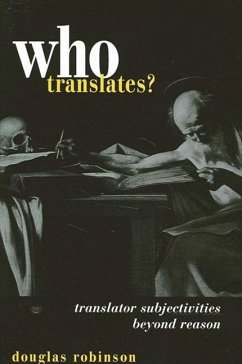 Who Translates?: Translator Subjectivities Beyond Reason - Robinson, Douglas