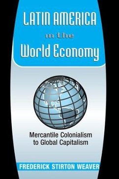 Latin America in the World Economy - Weaver, Frederick Stirton