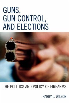 Guns, Gun Control, and Elections - Wilson, Harry L.