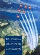 100 Years of Air Power and Aviation - Higham, Robin