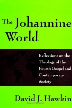 The Johannine World: Reflections on the Theology of the Fourth Gospel and Contemporary Society - Hawkin, David J.