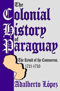The Colonial History of Paraguay - Lopez, Adalberto