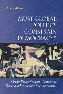 Must Global Politics Constrain Democracy? - Gilbert, Alan