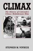 Climax: The History of Colorado's Climax Molybdenum Mine--Mountain Press Pub Co.