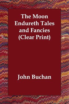 The Moon Endureth Tales and Fancies (Clear Print) - Buchan, John