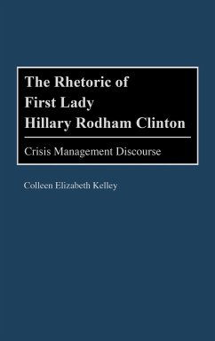 The Rhetoric of First Lady Hillary Rodham Clinton - Kelley, Colleen E.