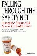 Falling Through the Safety Net: Insurance Status and Access to Health Care - Weissman, Joel S.; Epstein, Arnold M.