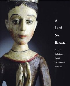 A Land So Remote: Volume 1: Religious Art of New Mexico, 1780-1907 - Frank, Larry