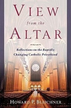 View from the Altar: Reflections on the Rapidly Changing Catholic Priesthood - Bleichner, Howard P.