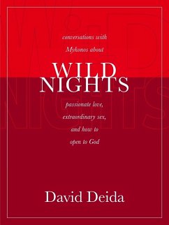 Wild Nights: Conversations with Mykonos about Passionate Love, Extraordinary Sex, and How to Open to God - Deida, David