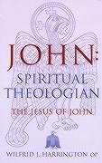 John: Spiritual Theologian: The Jesus of John - Harrington, Wilfrid