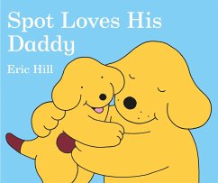 Spot Loves His Daddy - Hill, Eric