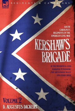 Kershaw's Brigade - volume 2 - South Carolina's Regiments in the American Civil War - at the Wilderness, Cold Harbour, Petersburg, The Shenandoah Valley & Cedar Creek