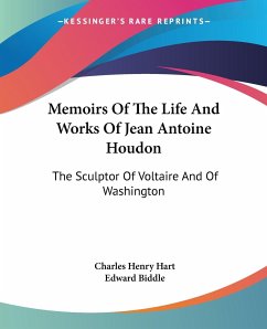 Memoirs Of The Life And Works Of Jean Antoine Houdon - Hart, Charles Henry; Biddle, Edward