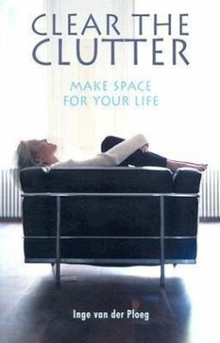 Clear the Clutter: Make Space for Your Life - Van Der Ploeg, Inge