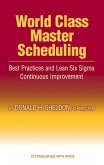 World Class Master Scheduling: Best Practices and Lean Six SIGMA Continuous Improvement