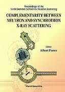 Cover Complementarity Between Neutron and Synchrotron X-Ray Scattering - Proceedings of the Sixth Summer School of Neutron Scattering