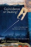Coincidence or Destiny?: Stories of Synchoronicity That Illuminate Our Lives