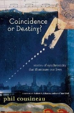 Coincidence or Destiny?: Stories of Synchoronicity That Illuminate Our Lives - Cousineau, Phil