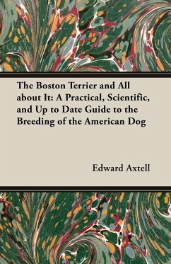 The Boston Terrier and All about It - Axtell, Edward