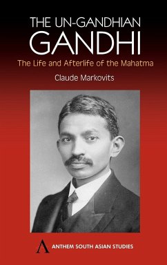 The Un-Gandhian Gandhi - Markovits, Claude