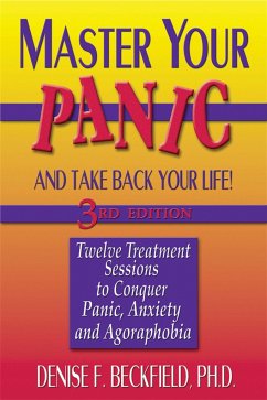 Master Your Panic and Take Back Your Life: Twelve Treatment Sessions to Conquer Panic, Anxiety and Agoraphobia - Beckfield, Denise