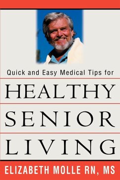 Quick and Easy Medical Tips for Healthy Senior Living - Molle, Elizabeth A.