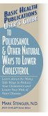 User's Guide to Policosanol & Other Natural Ways to Lower Cholesterol: Learn about the Many Safe Ways to Reduce Your Cholesterol and Lower Your Risk o