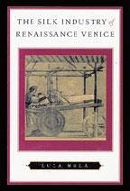 The Silk Industry of Renaissance Venice - Molà, Luca