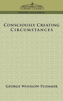 Consciously Creating Circumstances - Plummer, George Winslow