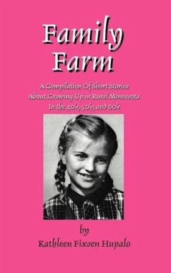 Family Farm: A Compilation Of Short Stories About Growing Up In Rural Minnesota In The 40's, 50's, and 60's - Hupalo, Kathleen F.